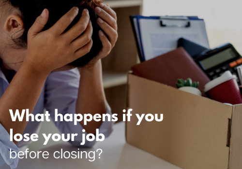 What Happens if You Lose Your Job Before Closing?